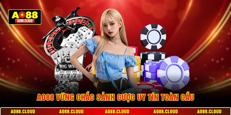 AO88 vững chắc sảnh cược uy tín toàn cầu