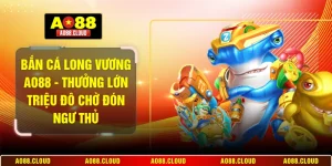 Bắn cá Long Vương AO88