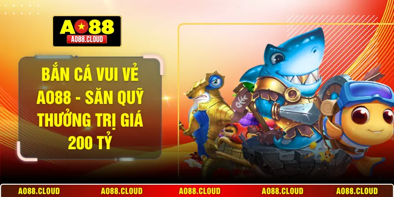 bắn cá vui vẻ AO88