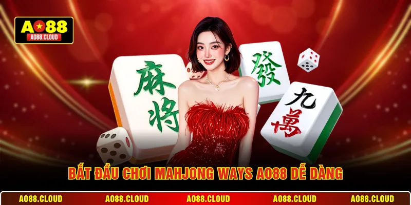 Bắt đầu chơi Mahjong Ways AO88 dễ dàng