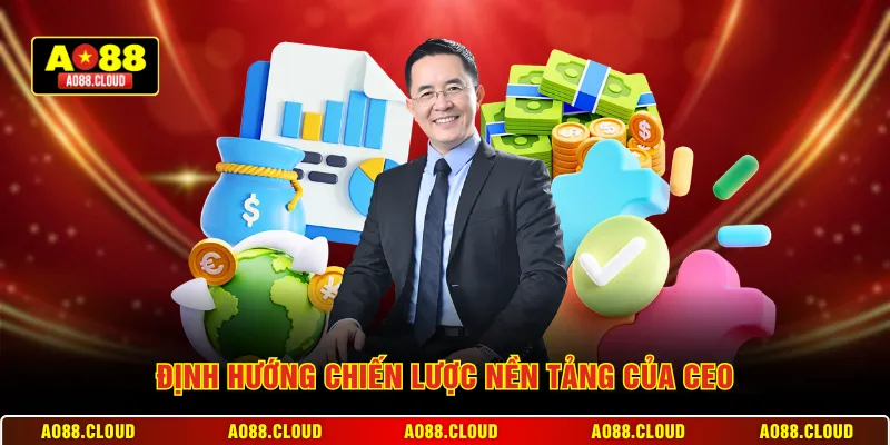 Định hướng chiến lược nền tảng của CEO