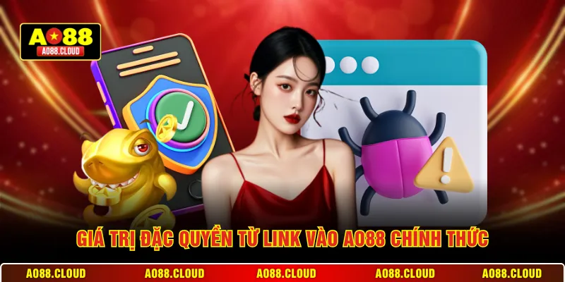 Giá trị đặc quyền từ link vào AO88 chính thức