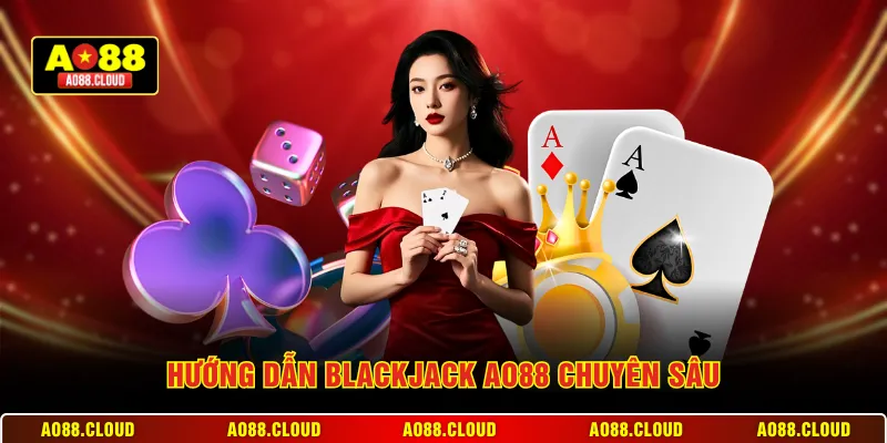 Hướng dẫn Blackjack AO88 chuyên sâu