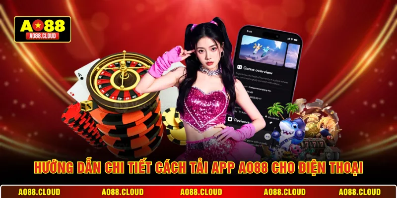 Hướng dẫn chi tiết cách tải app AO88 cho điện thoại