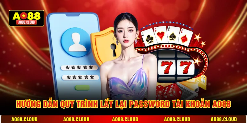 Hướng dẫn quy trình lấy lại password tài khoản AO88