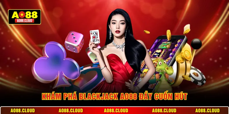 Khám phá Blackjack AO88 đầy cuốn hút
