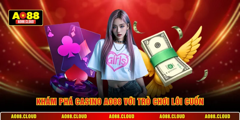 Khám phá casino AO88 với trò chơi lôi cuốn