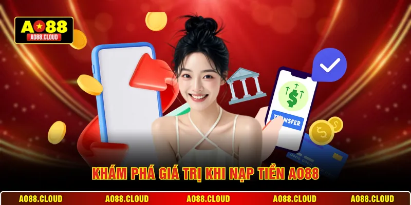 Khám phá giá trị khi nạp tiền AO88