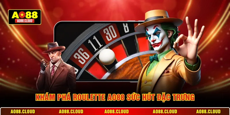 Khám phá Roulette AO88 sức hút đặc trưng