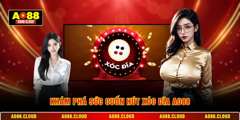 Khám phá sức cuốn hút xóc dĩa AO88