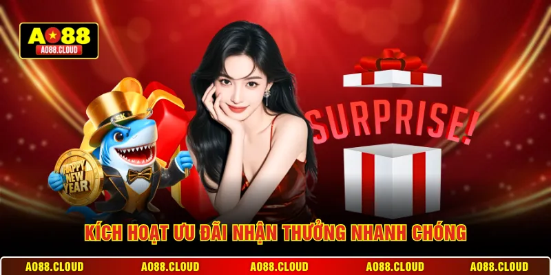 Kích hoạt ưu đãi nhận thưởng nhanh chóng