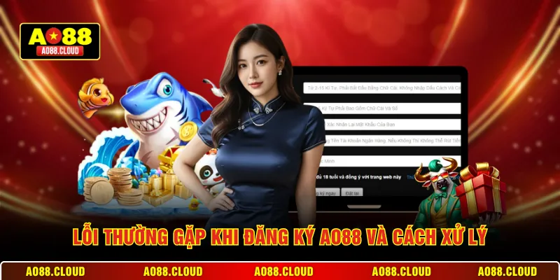 Lỗi thường gặp khi đăng ký AO88 và cách xử lý