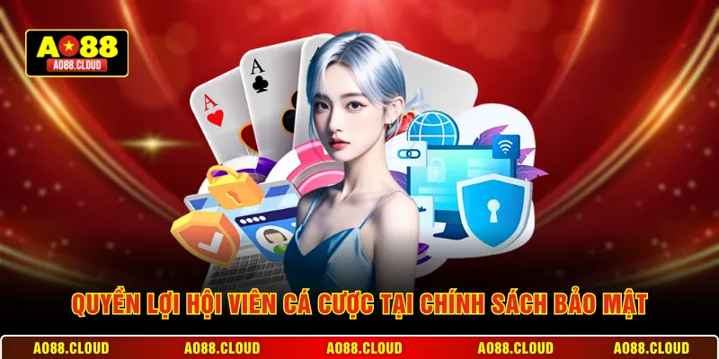Quyền lợi hội viên cá cược tại chính sách bảo mật