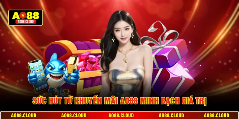 Sức hút từ khuyến mãi AO88 minh bạch giá trị