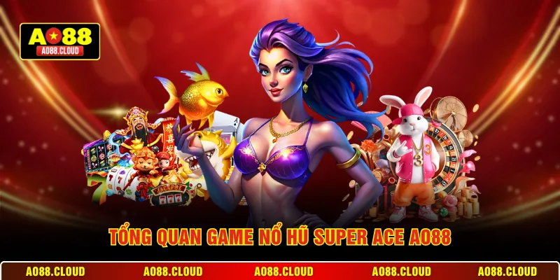 Tổng quan game nổ hũ Super ACE AO88