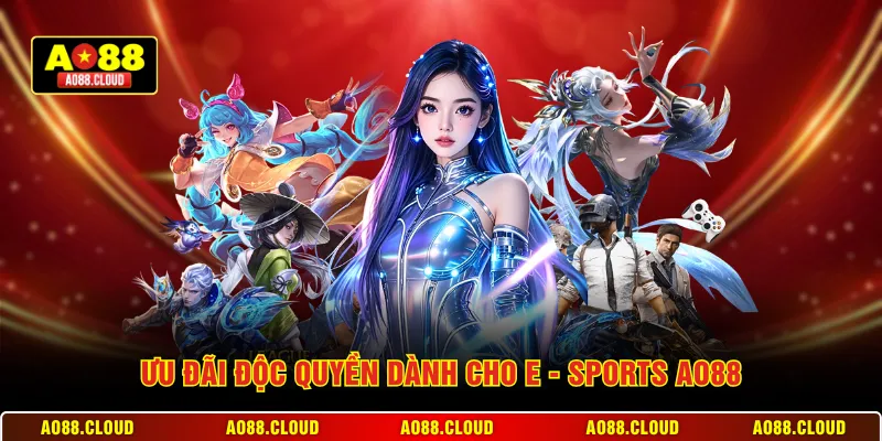 Ưu đãi độc quyền dành cho E - Sports AO88