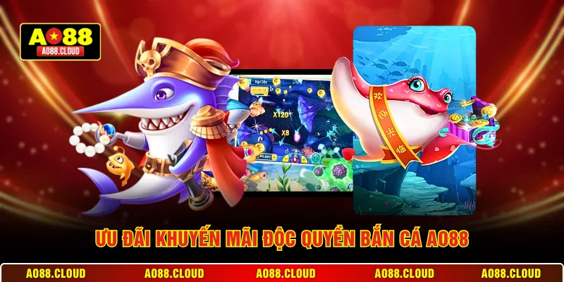 Ưu đãi khuyến mãi độc quyền bắn cá AO88