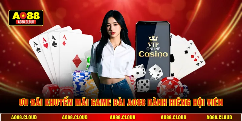 Ưu đãi khuyến mãi game bài AO88 dành riêng hội viên